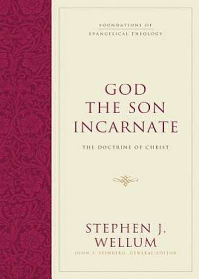 God the Son Incarnate: The Doctrine of Christ, Hardcover