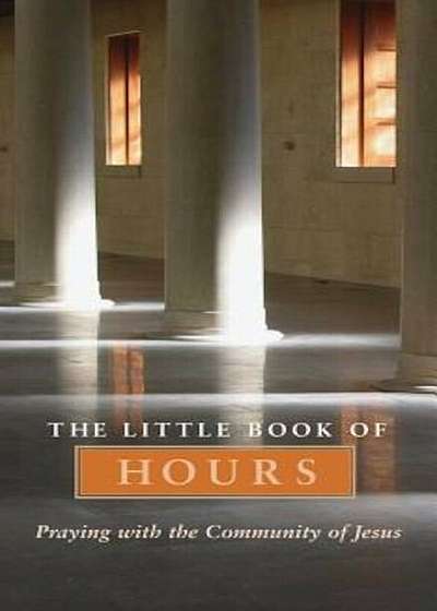 The Little Book of Hours: Praying with the Community of Jesus, Paperback