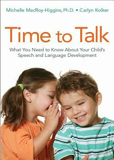 Time to Talk: What You Need to Know about Your Child's Speech and Language Development, Paperback