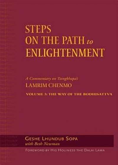 Steps on the Path to Enlightenment Volume 3: The Way of the Bodhisattva; A Commentary on Tsongkhapa's Lamrim Chenmo, Hardcover