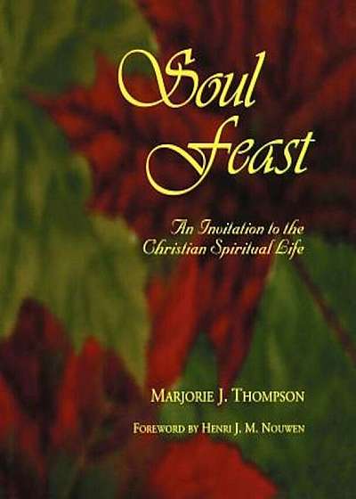 Soul Feast: An Invitation to the Christian Spiritual Life, Paperback