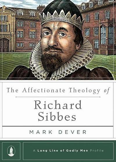 The Affectionate Theology of Richard Sibbes, Hardcover