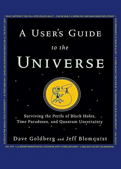 A User's Guide to the Universe: Surviving the Perils of Black Holes, Time Paradoxes, and Quantum Uncertainty, Paperback