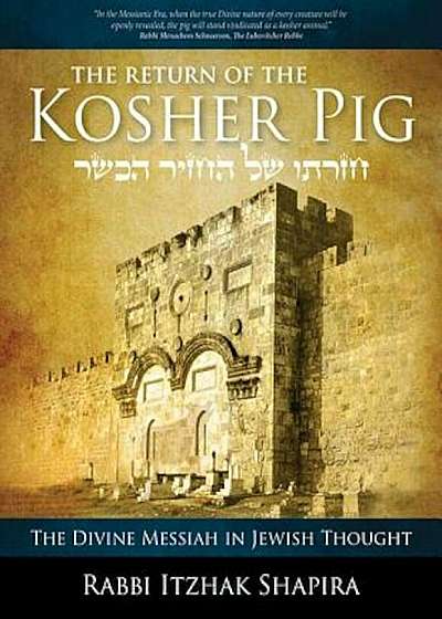 The Return of the Kosher Pig: The Divine Messiah in Jewish Thought, Paperback