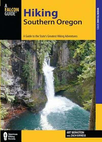 Hiking Southern Oregon: A Guide to the Area's Greatest Hiking Adventures, Paperback
