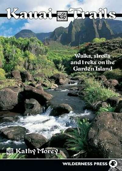 Kauai Trails: Walks Strolls and Treks on the Garden Island, Paperback