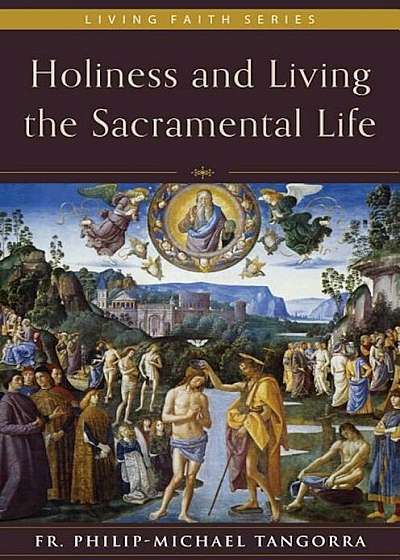 Holiness and Living the Sacramental Life, Hardcover