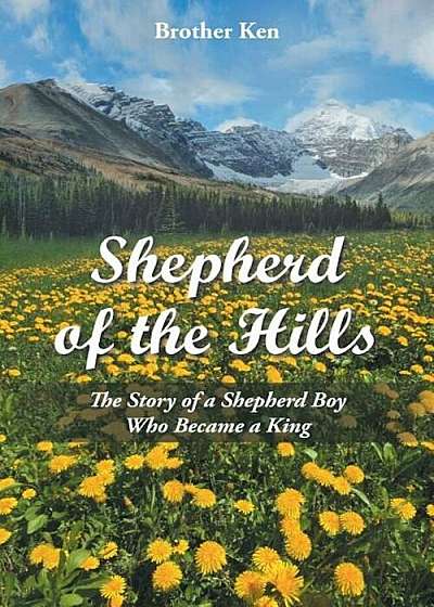 Shepherd of the Hills: The Story of a Shepherd Boy Who Became a King, Paperback