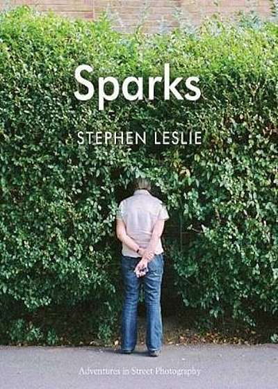 Sparks: Adventures in Street Photography, Hardcover
