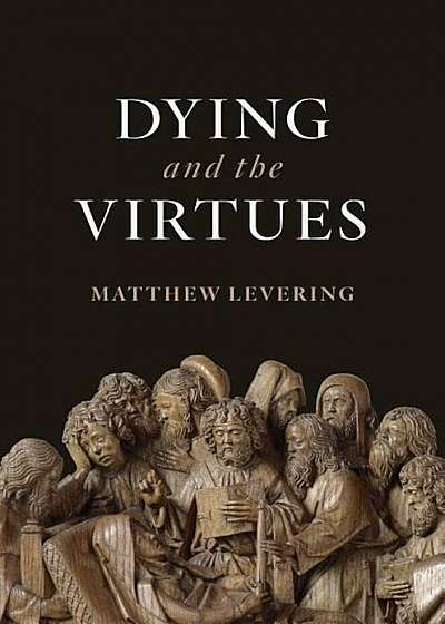 Dying and the Virtues, Hardcover