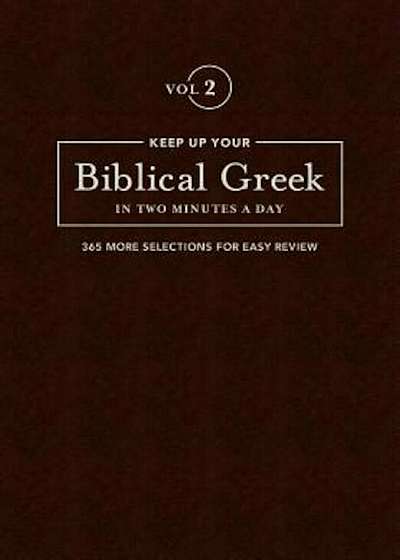 Keep Up Your Biblical Greek in Two Vol 2: 365 Selections for Advanced Review, Hardcover