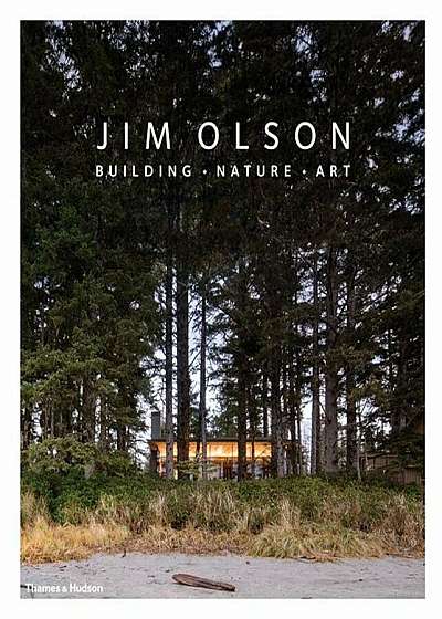 Jim Olson: Building, Nature, Art, Hardcover