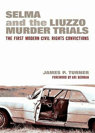 Selma and the Liuzzo Murder Trials: The First Modern Civil Rights Convictions, Paperback