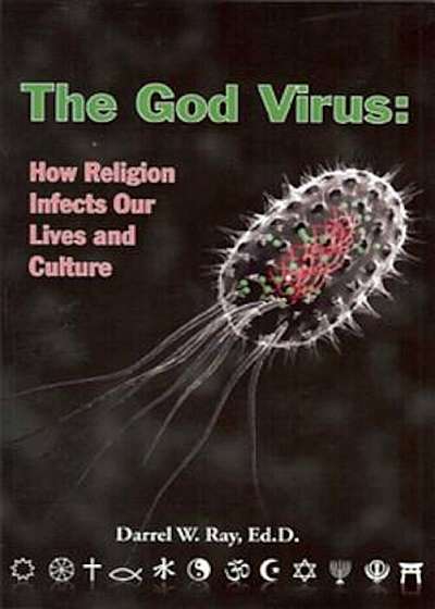 Coperta cărții The God Virus: How Religion Infects Our Lives and Culture, Paperback de Darrel W. Ray