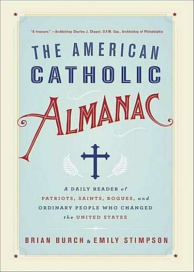 The American Catholic Almanac: A Daily Reader of Patriots, Saints, Rogues, and Ordinary People Who Changed the United States, Paperback