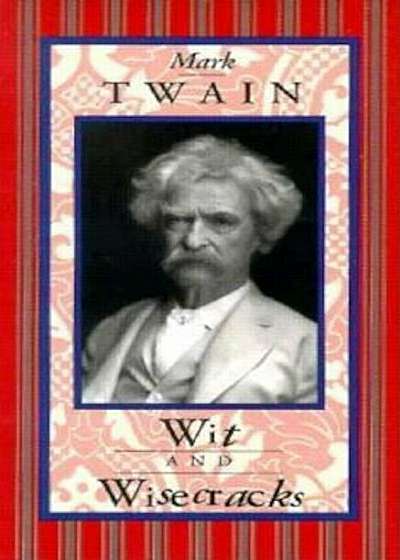 Mark Twain: Wit and Wisecracks, Hardcover