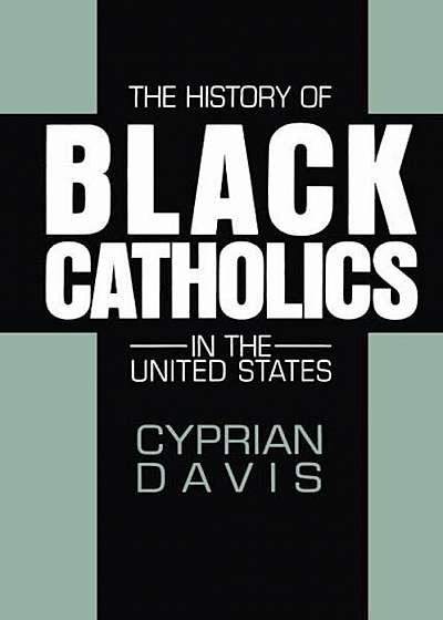 The History of Black Catholics in the United States, Paperback