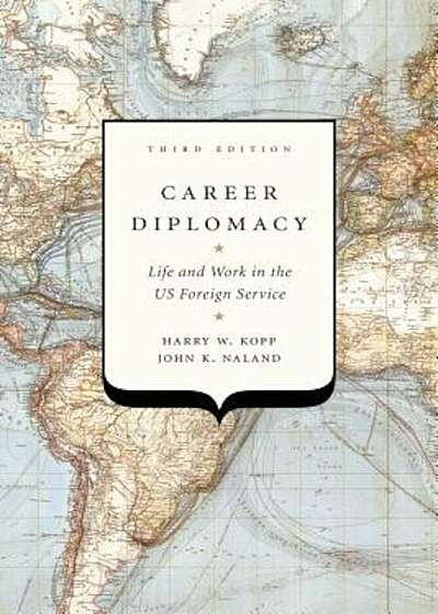 Career Diplomacy: Life and Work in the Us Foreign Service, Third Edition, Paperback