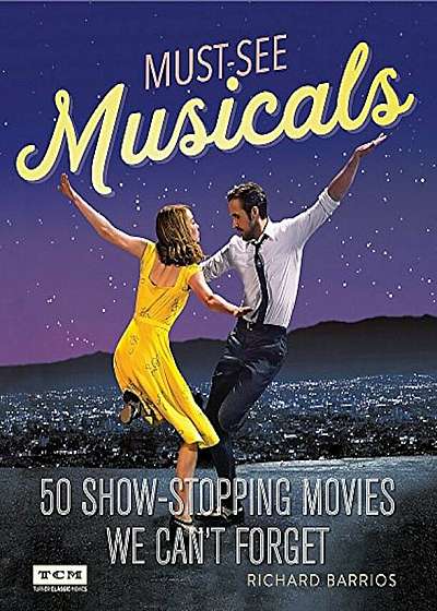 Turner Classic Movies: Must-See Musicals: 50 Show-Stopping Movies We Can't Forget, Paperback