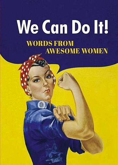 We Can Do It!: Words from Awesome Women, Hardcover