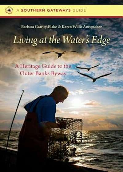 Living at the Water's Edge: A Heritage Guide to the Outer Banks Byway, Paperback