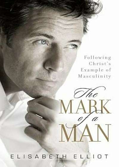 The Mark of a Man: Following Christ's Example of Masculinity, Paperback
