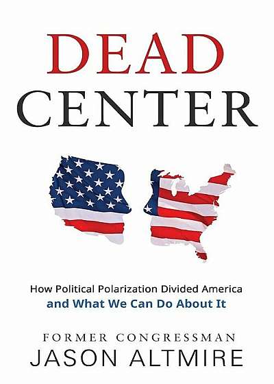 Dead Center: How Political Polarization Divided America and What We Can Do about It, Paperback