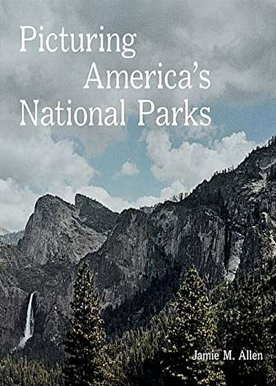 Picturing America's National Parks, Hardcover