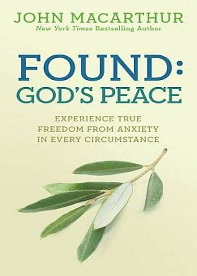 Found: God's Peace: Experience True Freedom from Anxiety in Every Circumstance, Paperback