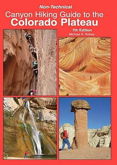Non Technical Canyon Hiking Guide to the Colorado Plateau, Paperback