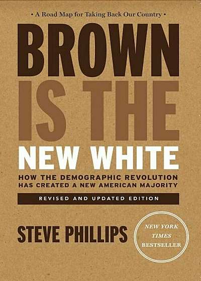 Brown Is the New White: How the Demographic Revolution Has Created a New American Majority, Paperback