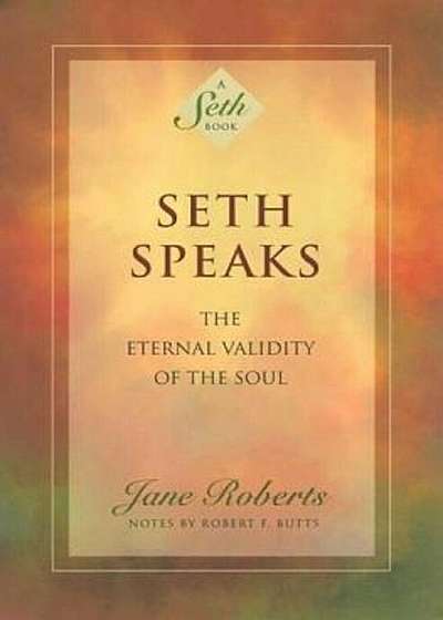 Seth Speaks: The Eternal Validity of the Soul, Paperback