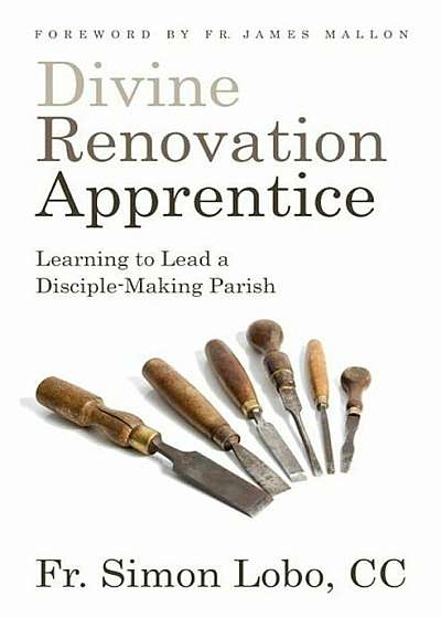 Divine Renovation Apprentice: Learning to Lead a Disciple-Making Parish, Paperback