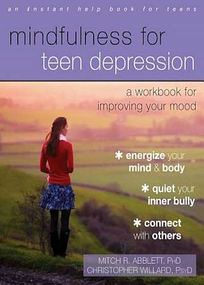 Mindfulness for Teen Depression: A Workbook for Improving Your Mood, Paperback