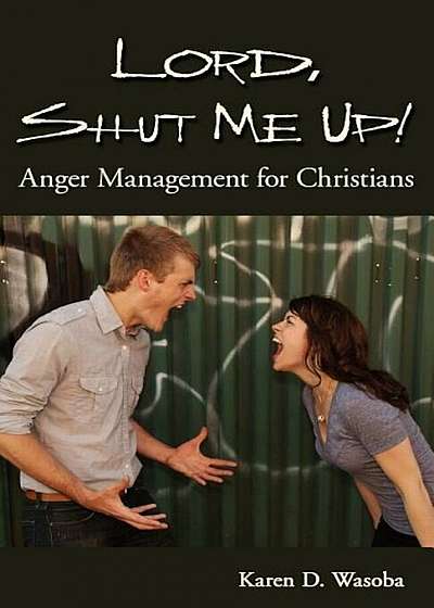 Lord, Shut Me Up! Anger Management for Christians, Paperback