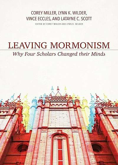 Leaving Mormonism: Why Four Scholars Changed Their Minds, Paperback
