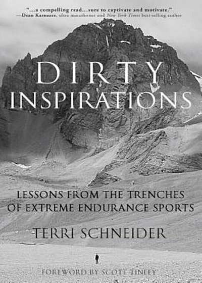 Dirty Inspirations: Lessons from the Trenches of Extreme Endurance Sports, Paperback