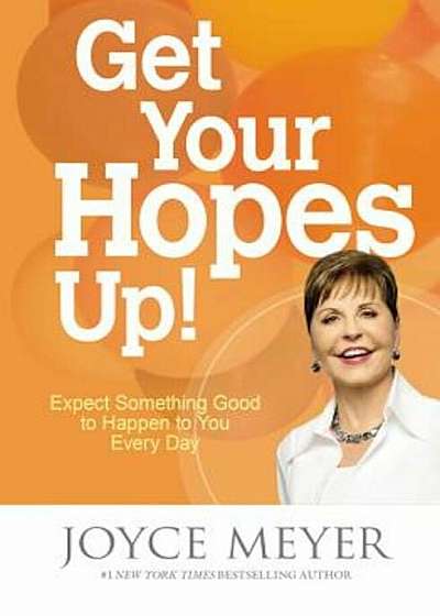 Get Your Hopes Up!: Expect Something Good to Happen to You Every Day, Paperback