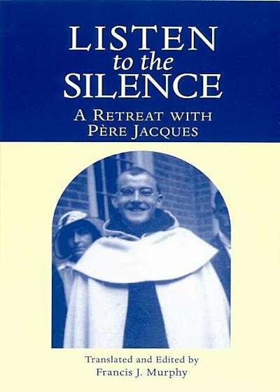 Listen to the Silence: A Retreat with Pere Jacques, Paperback
