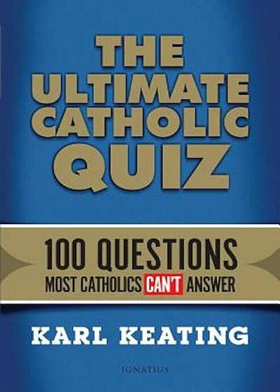 The Ultimate Catholic Quiz: 100 Questions Most Catholics Can't Answer, Paperback