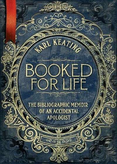 Booked for Life: The Bibliographic Memoir of an Accidental Apologist, Hardcover