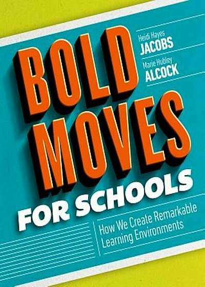 Bold Moves for Schools: How We Create Remarkable Learning Environments, Paperback