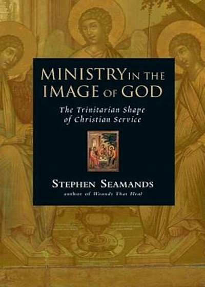 Ministry in the Image of God: The Trinitarian Shape of Christian Service, Paperback