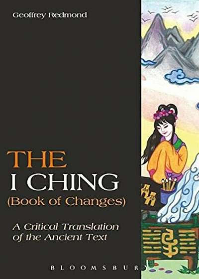 The I Ching (Book of Changes): A Critical Translation of the Ancient Text, Paperback