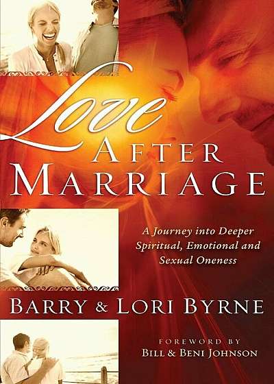 Love After Marriage: A Journey Into Deeper Spiritual, Emotional and Sexual Oneness, Paperback