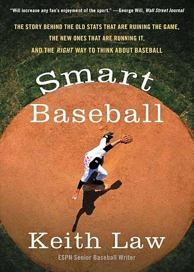 Smart Baseball: The Story Behind the Old STATS That Are Ruining the Game, the New Ones That Are Running It, and the Right Way to Think, Paperback
