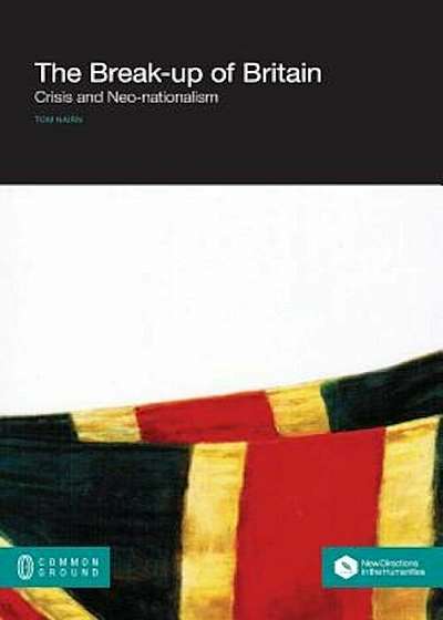 The Break-Up of Britain: Crisis and Neo-Nationalism, Paperback