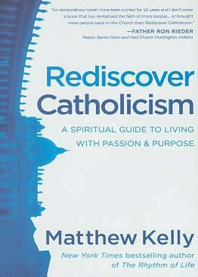Rediscover Catholicism: A Spiritual Guide to Living with Passion & Purpose, Hardcover