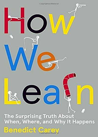 How We Learn: The Surprising Truth about When, Where, and Why It Happens, Hardcover
