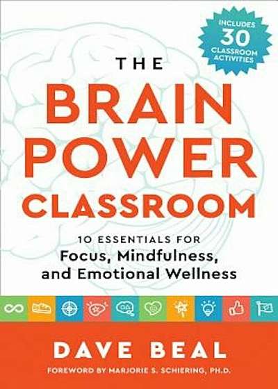 The Brain Power Classroom: 10 Essentials for Focus, Mindfulness, and Emotional Wellness, Paperback